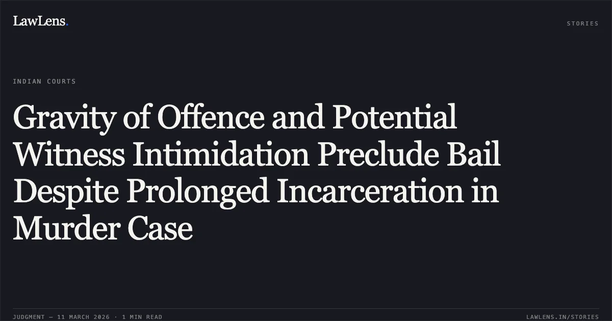Gravity of Offence and Potential Witness Intimidation Preclude Bail Despite Prolonged Incarceration in Murder Case. Gulab v. State BAIL APPLN. 1366/2024 & CRL.M.(BAIL) 653/2024. Delhi High Court. LawLens