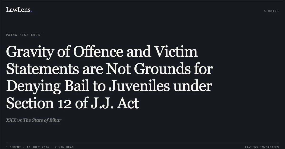 Gravity of Offence and Victim Statements are Not Grounds for Denying Bail to Juveniles under Section 12 of J.J. Act. XXX vs The State of Bihar. Patna High Court. LawLens
