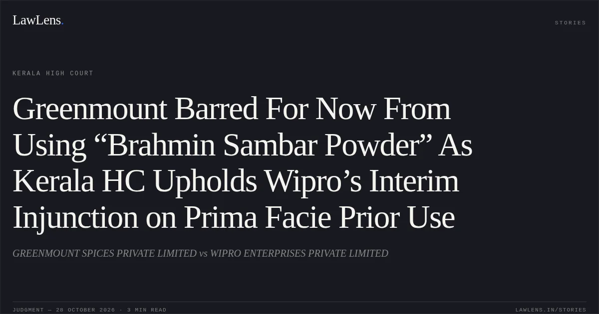 Greenmount Barred For Now From Using “Brahmin Sambar Powder” As Kerala HC Upholds Wipro’s Interim Injunction on Prima Facie Prior Use. GREENMOUNT SPICES PRIVATE LIMITED vs WIPRO ENTERPRISES PRIVATE LIMITED. Kerala High Court. LawLens