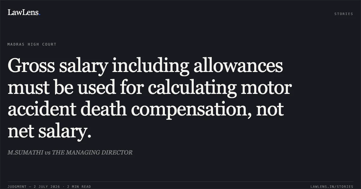 Gross salary including allowances must be used for calculating motor accident death compensation, not net salary.. M.SUMATHI vs THE MANAGING DIRECTOR. Madras High Court. LawLens