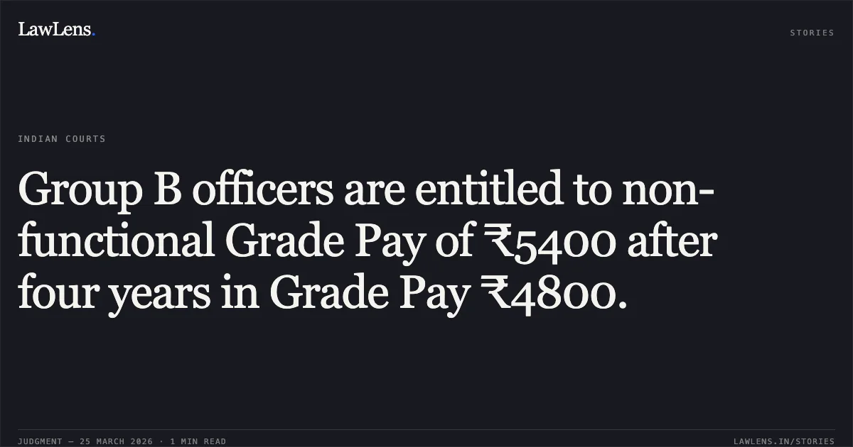 Group B officers are entitled to non-functional Grade Pay of ₹5400 after four years in Grade Pay ₹4800.. D JAYALAXMI vs DEPARTMENT OF POSTS. Central Administrative Tribunal. LawLens