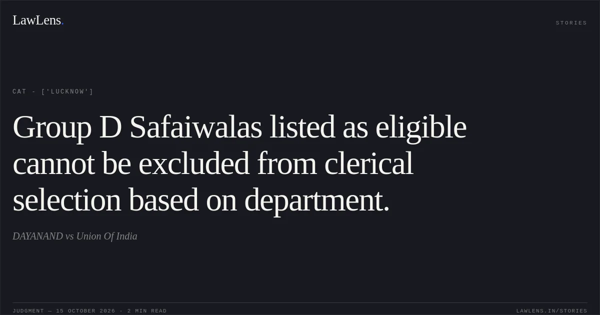 Group D Safaiwalas listed as eligible cannot be excluded from clerical selection based on department.. DAYANAND vs Union Of India. CAT - ['Lucknow']. LawLens