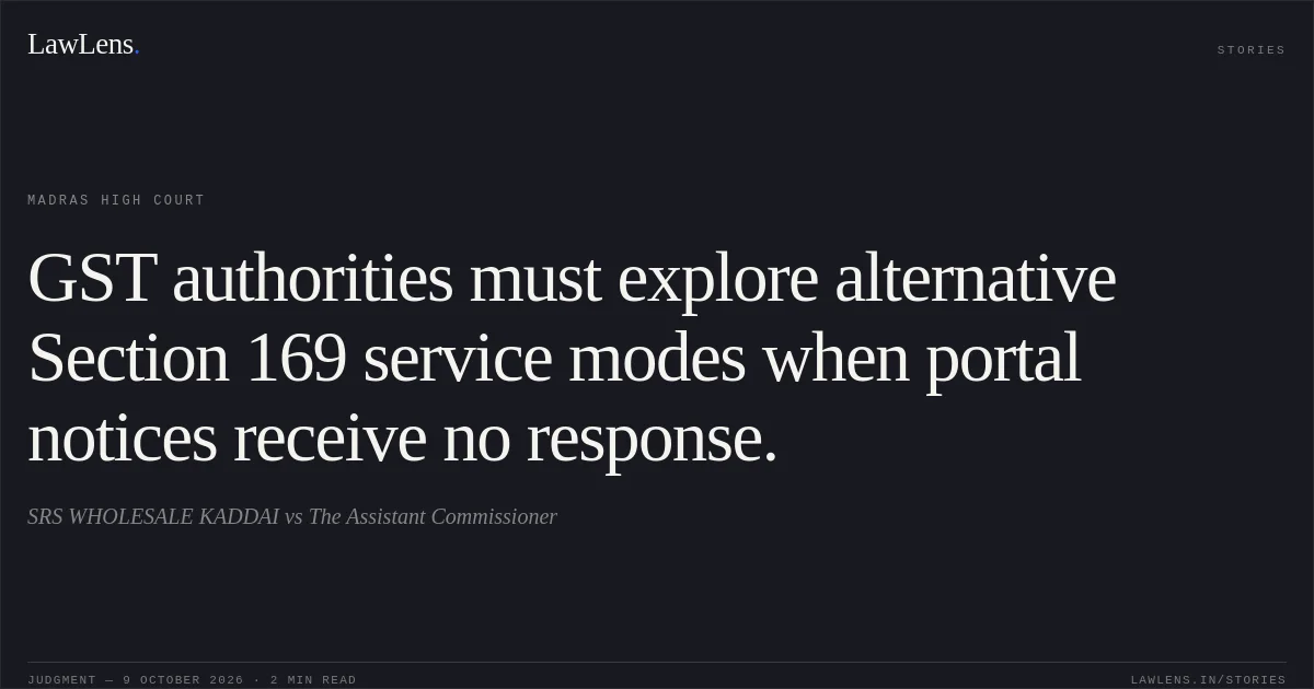 GST authorities must explore alternative Section 169 service modes when portal notices receive no response.. SRS WHOLESALE KADDAI vs The Assistant Commissioner. Madras High Court. LawLens