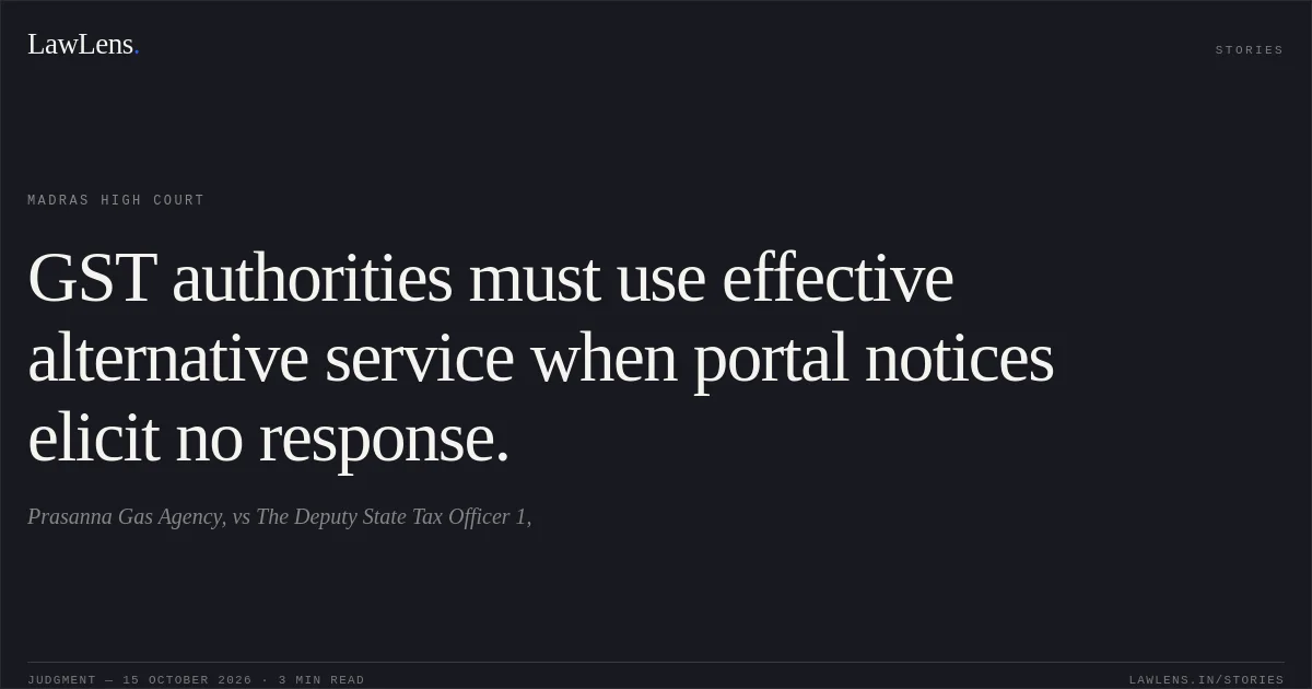GST authorities must use effective alternative service when portal notices elicit no response.. Prasanna Gas Agency, vs The Deputy State Tax Officer 1,. Madras High Court. LawLens