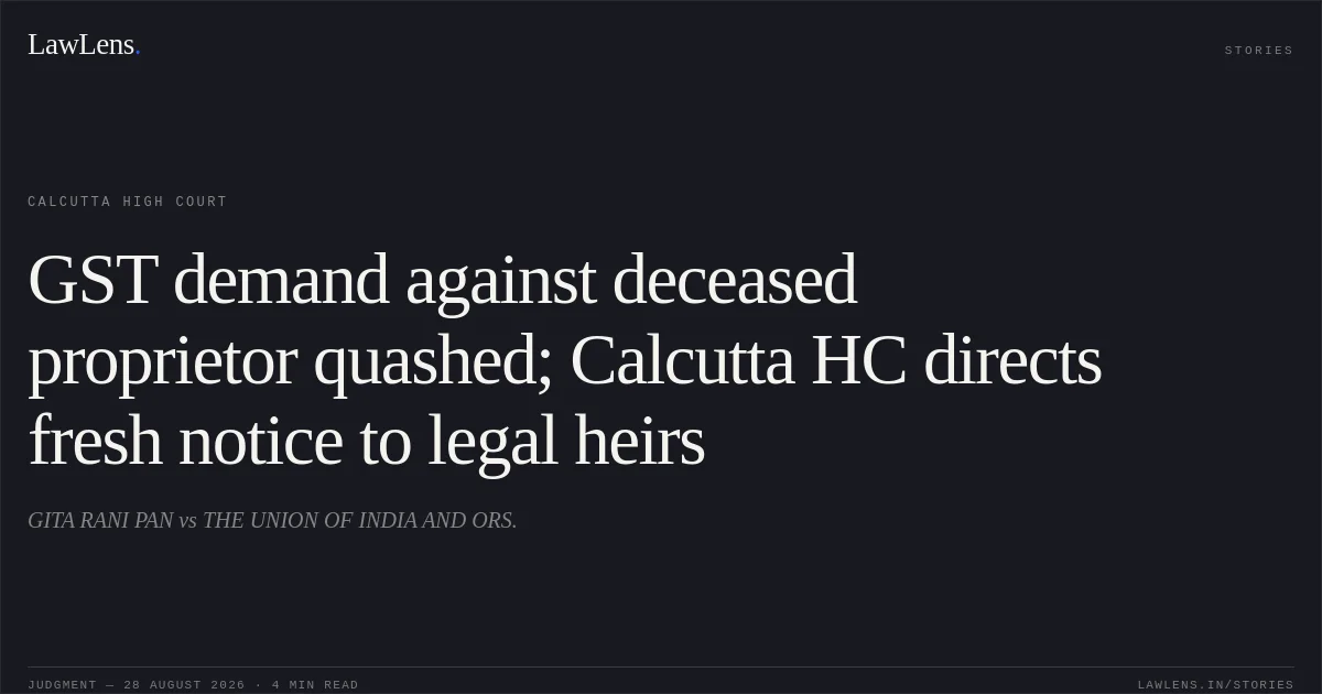 GST demand against deceased proprietor quashed; Calcutta HC directs fresh notice to legal heirs. GITA RANI PAN vs THE UNION OF INDIA AND ORS.. Calcutta High Court. LawLens