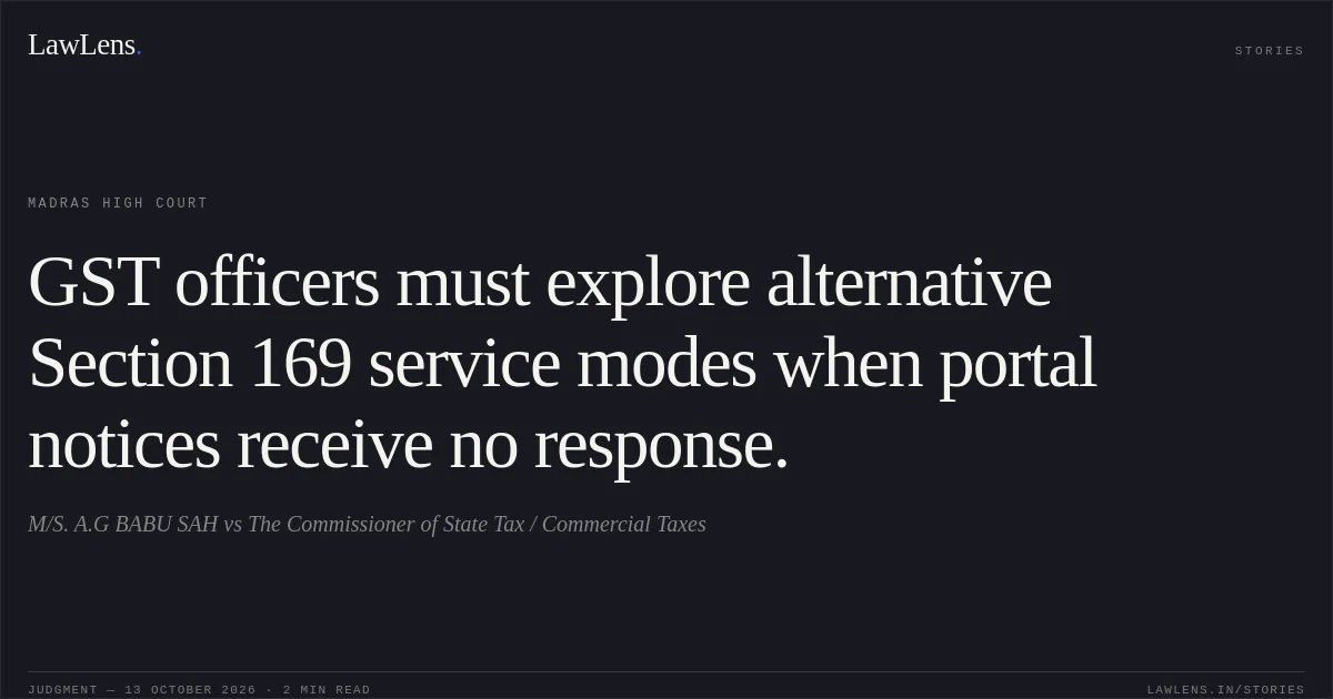 GST officers must explore alternative Section 169 service modes when portal notices receive no response.. M/S. A.G BABU SAH vs The Commissioner of State Tax / Commercial Taxes. Madras High Court. LawLens
