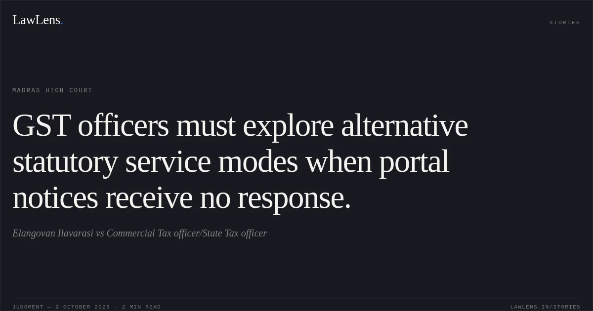 GST officers must explore alternative statutory service modes when portal notices receive no response.. Elangovan Ilavarasi vs Commercial Tax officer/State Tax officer. Madras High Court. LawLens