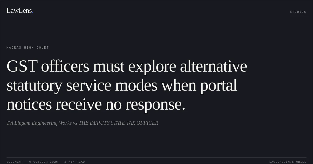 GST officers must explore alternative statutory service modes when portal notices receive no response.. Tvl Lingam Engineering Works vs THE DEPUTY STATE TAX OFFICER. Madras High Court. LawLens