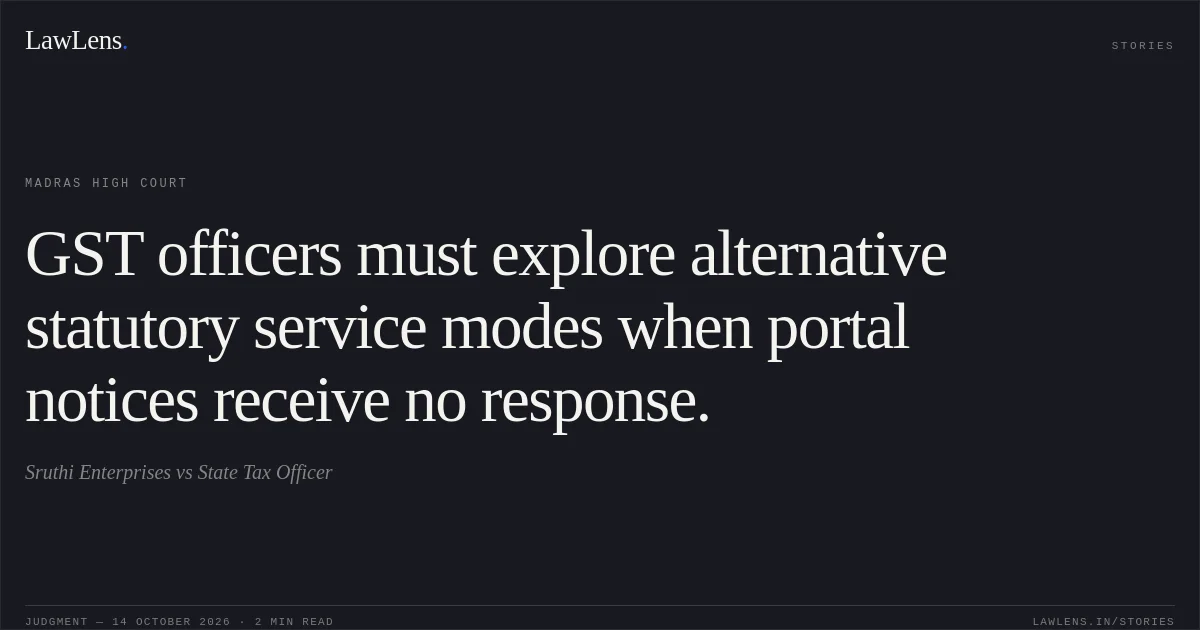 GST officers must explore alternative statutory service modes when portal notices receive no response.. Sruthi Enterprises vs State Tax Officer. Madras High Court. LawLens