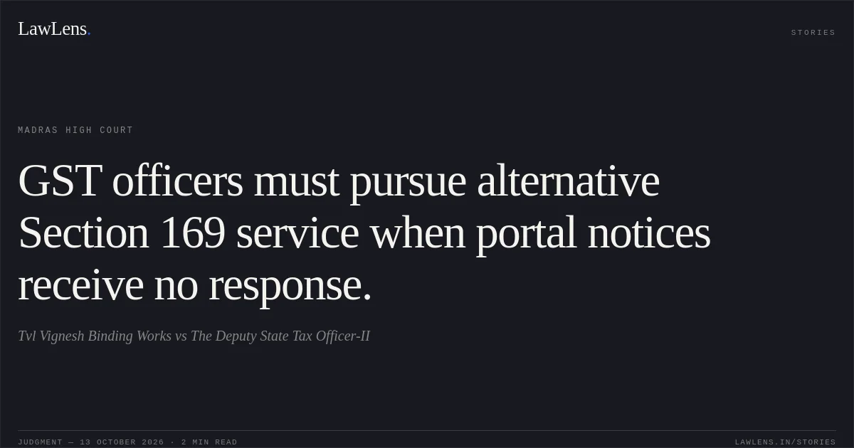 GST officers must pursue alternative Section 169 service when portal notices receive no response.. Tvl Vignesh Binding Works vs The  Deputy State Tax Officer-II. Madras High Court. LawLens