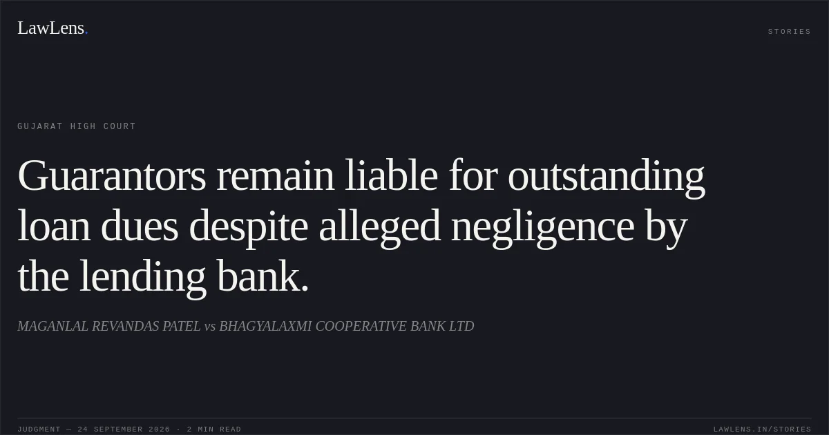 Guarantors remain liable for outstanding loan dues despite alleged negligence by the lending bank.. MAGANLAL REVANDAS PATEL vs BHAGYALAXMI COOPERATIVE BANK LTD. Gujarat High Court. LawLens