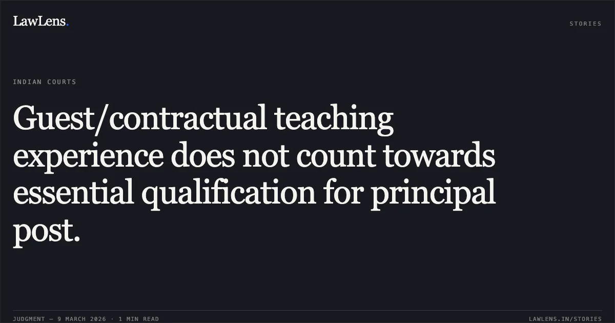 Guest/contractual teaching experience does not count towards essential qualification for principal post.. Anju v. Union Public Service Commission (UPSC) & Ors. [O.A. No. 605/2023]. Central Administrative Tribunal. LawLens