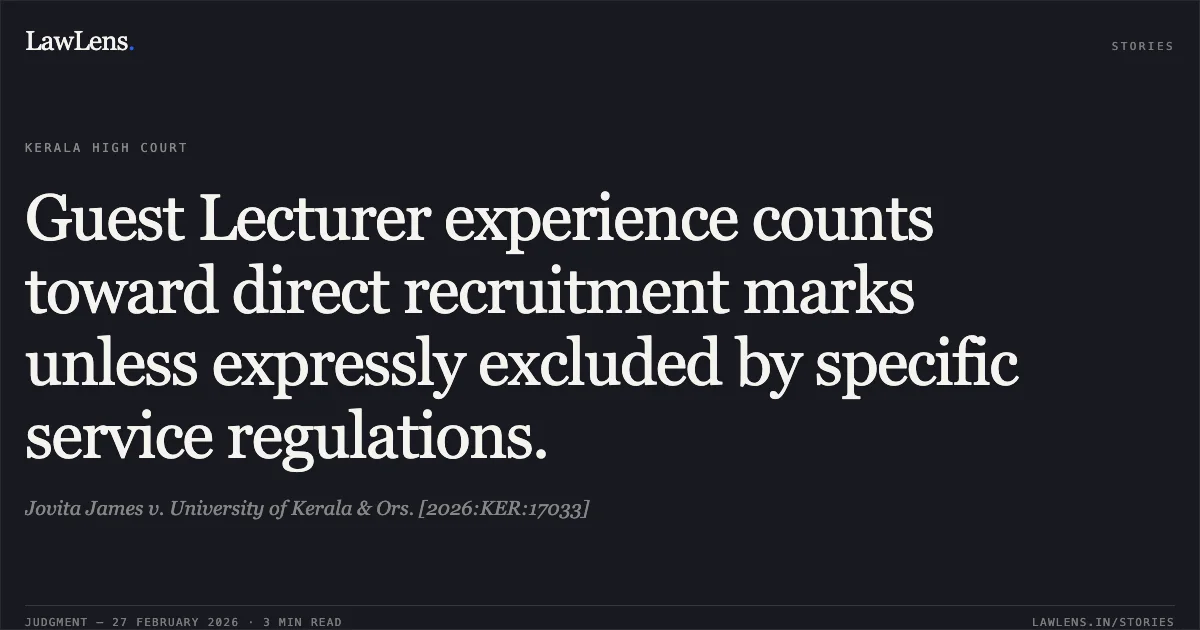 Guest Lecturer experience counts toward direct recruitment marks unless expressly excluded by specific service regulations.. Jovita James v. University of Kerala & Ors. [2026:KER:17033]. Kerala High Court. LawLens