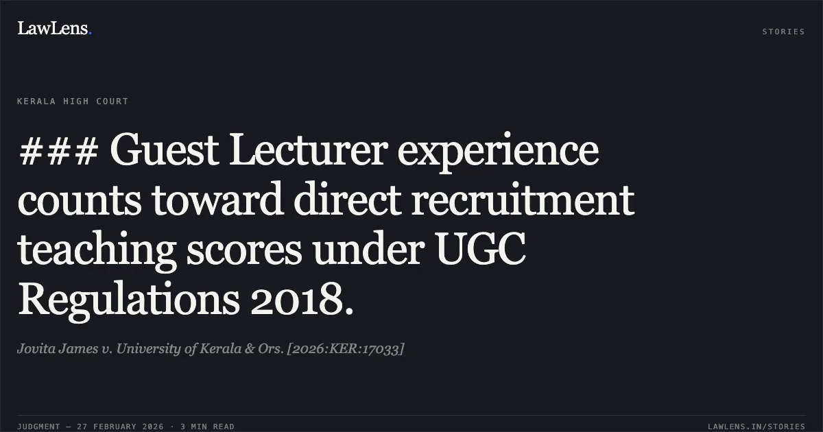 ### Guest Lecturer experience counts toward direct recruitment teaching scores under UGC Regulations 2018.. Jovita James v. University of Kerala & Ors. [2026:KER:17033]. Kerala High Court. LawLens