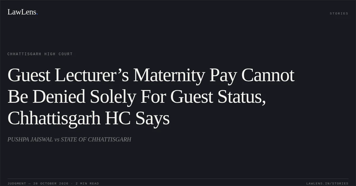 Guest Lecturer’s Maternity Pay Cannot Be Denied Solely For Guest Status, Chhattisgarh HC Says. PUSHPA JAISWAL vs STATE OF CHHATTISGARH. Chhattisgarh High Court. LawLens
