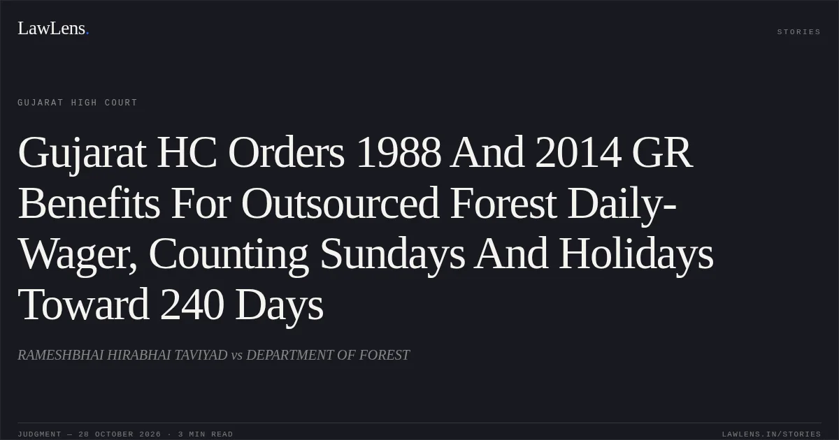 Gujarat HC Orders 1988 And 2014 GR Benefits For Outsourced Forest Daily-Wager, Counting Sundays And Holidays Toward 240 Days. RAMESHBHAI HIRABHAI TAVIYAD vs DEPARTMENT OF FOREST. Gujarat High Court. LawLens