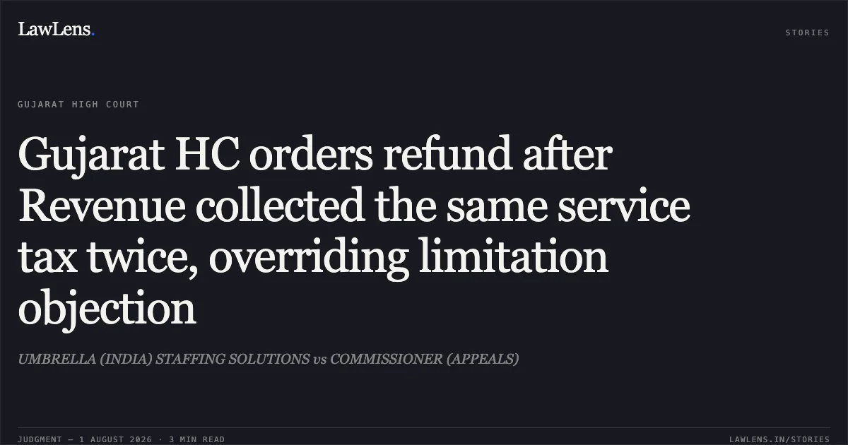 Gujarat HC orders refund after Revenue collected the same service tax twice, overriding limitation objection. UMBRELLA (INDIA) STAFFING SOLUTIONS vs COMMISSIONER (APPEALS). Gujarat High Court. LawLens