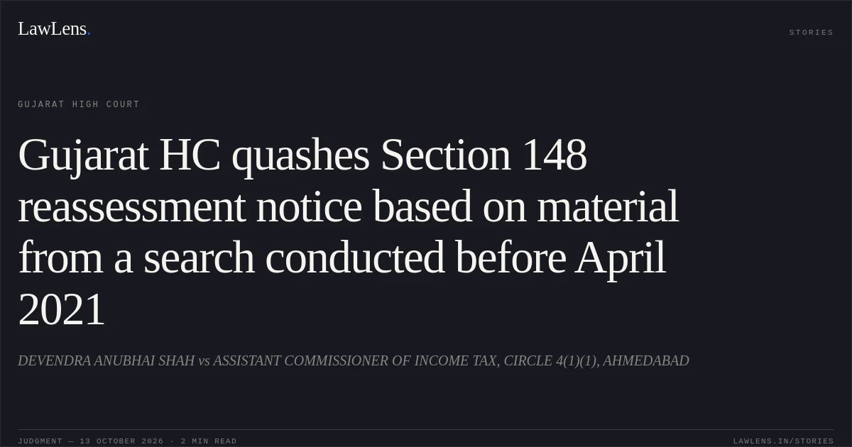 Gujarat HC quashes Section 148 reassessment notice based on material from a search conducted before April 2021. DEVENDRA ANUBHAI SHAH vs ASSISTANT COMMISSIONER OF INCOME TAX, CIRCLE 4(1)(1), AHMEDABAD. Gujarat High Court. LawLens