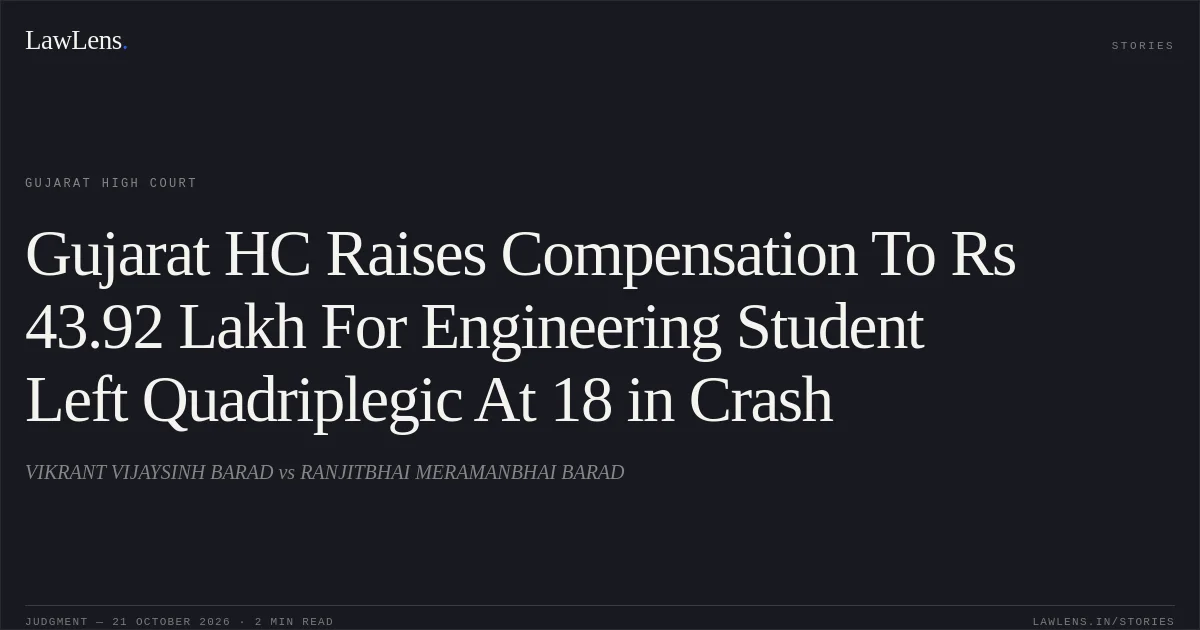 Gujarat HC Raises Compensation To Rs 43.92 Lakh For Engineering Student Left Quadriplegic At 18 in Crash. VIKRANT VIJAYSINH BARAD vs RANJITBHAI MERAMANBHAI BARAD. Gujarat High Court. LawLens