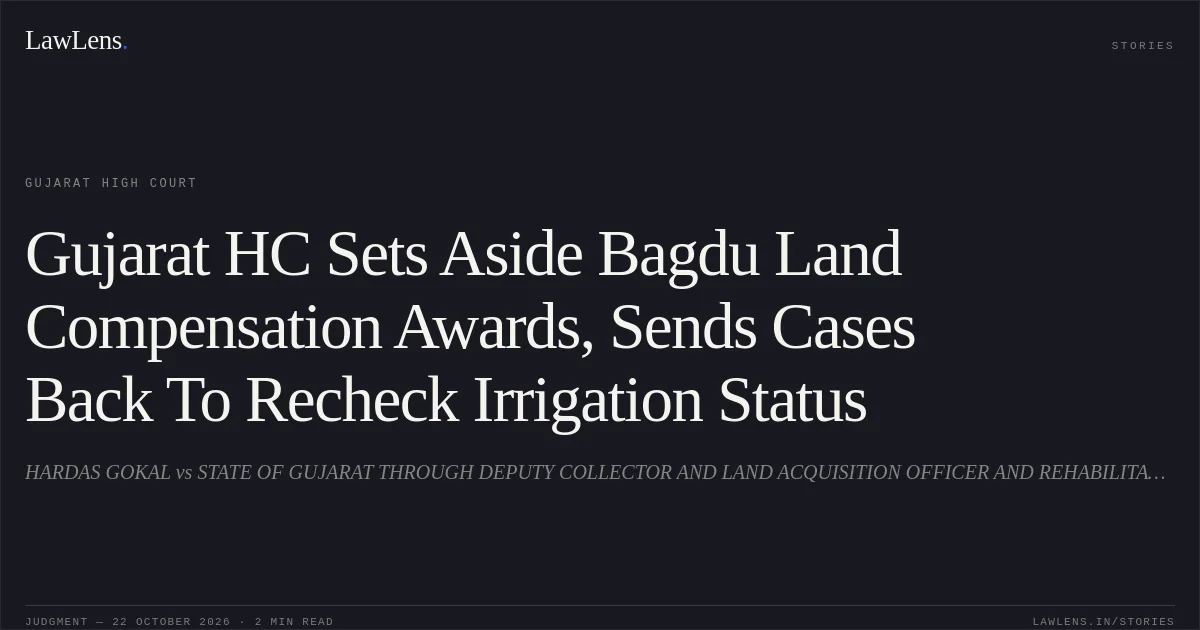 Gujarat HC Sets Aside Bagdu Land Compensation Awards, Sends Cases Back To Recheck Irrigation Status. HARDAS GOKAL vs STATE OF GUJARAT THROUGH DEPUTY COLLECTOR AND LAND ACQUISITION OFFICER AND REHABILITATION. Gujarat High Court. LawLens