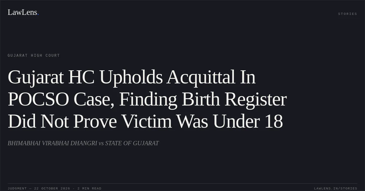 Gujarat HC Upholds Acquittal In POCSO Case, Finding Birth Register Did Not Prove Victim Was Under 18. BHIMABHAI VIRABHAI DHANGRI vs STATE OF GUJARAT. Gujarat High Court. LawLens