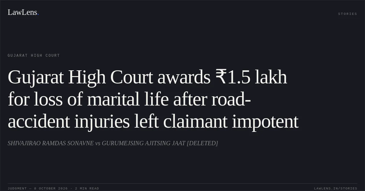 Gujarat High Court awards ₹1.5 lakh for loss of marital life after road-accident injuries left claimant impotent. SHIVAJIRAO RAMDAS SONAVNE vs GURUMEJSING AJITSING JAAT [DELETED]. Gujarat High Court. LawLens