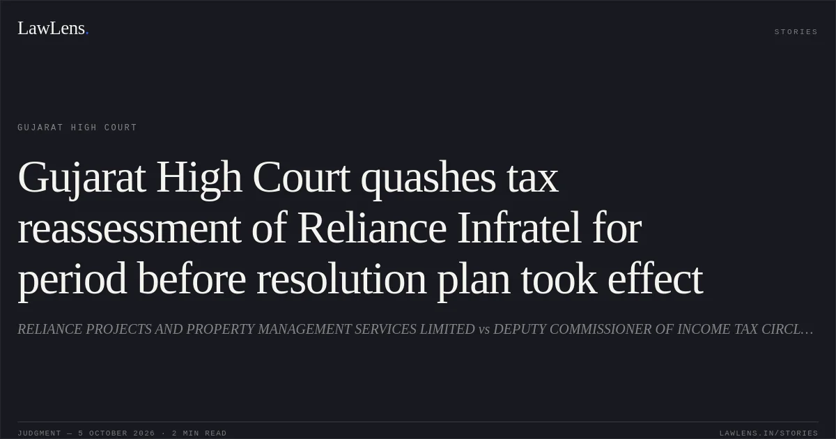 Gujarat High Court quashes tax reassessment of Reliance Infratel for period before resolution plan took effect. RELIANCE PROJECTS AND PROPERTY MANAGEMENT SERVICES LIMITED vs DEPUTY COMMISSIONER OF INCOME TAX CIRCLE 3(1)(1), AHMEDABAD. Gujarat High Court. LawLens
