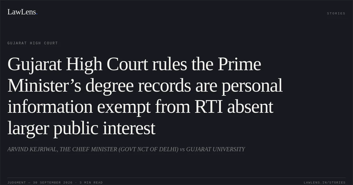 Gujarat High Court rules the Prime Minister’s degree records are personal information exempt from RTI absent larger public interest. ARVIND KEJRIWAL, THE CHIEF MINISTER (GOVT NCT OF DELHI) vs GUJARAT UNIVERSITY. Gujarat High Court. LawLens
