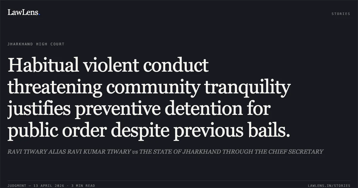 Habitual violent conduct threatening community tranquility justifies preventive detention for public order despite previous bails.. RAVI TIWARY ALIAS RAVI KUMAR TIWARY vs THE STATE OF JHARKHAND THROUGH THE CHIEF SECRETARY. Jharkhand High Court. LawLens