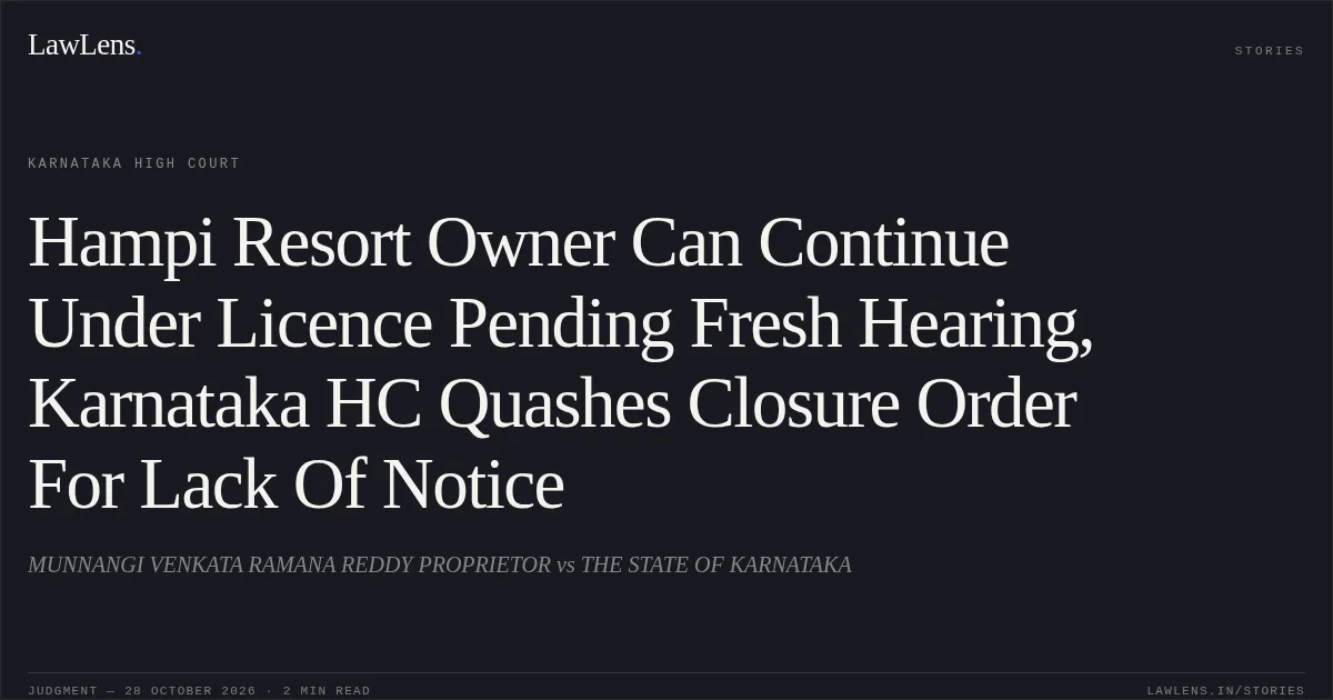 Hampi Resort Owner Can Continue Under Licence Pending Fresh Hearing, Karnataka HC Quashes Closure Order For Lack Of Notice. MUNNANGI VENKATA RAMANA REDDY PROPRIETOR vs THE STATE OF KARNATAKA. Karnataka High Court. LawLens
