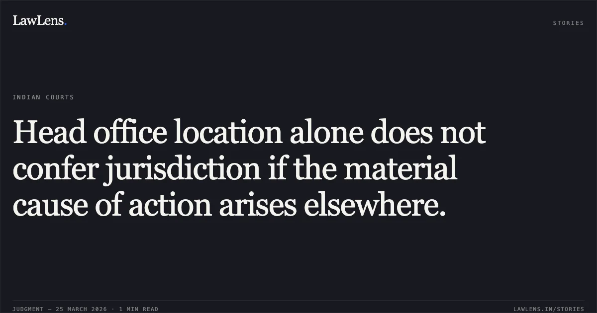 Head office location alone does not confer jurisdiction if the material cause of action arises elsewhere.. Samata Party Through Uday Kr Mandal vs Directorate Of Enforcement & Anr.. Delhi High Court. LawLens