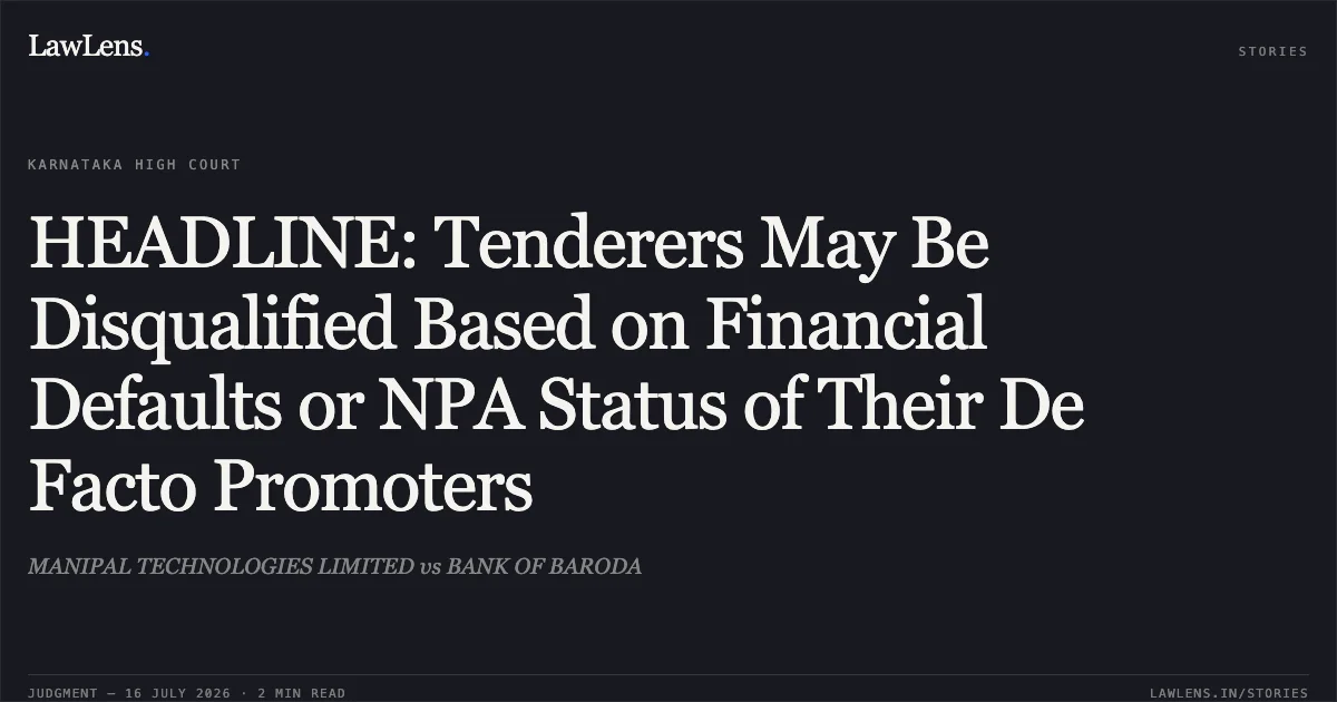 HEADLINE: Tenderers May Be Disqualified Based on Financial Defaults or NPA Status of Their De Facto Promoters. MANIPAL TECHNOLOGIES LIMITED vs BANK OF BARODA. Karnataka High Court. LawLens