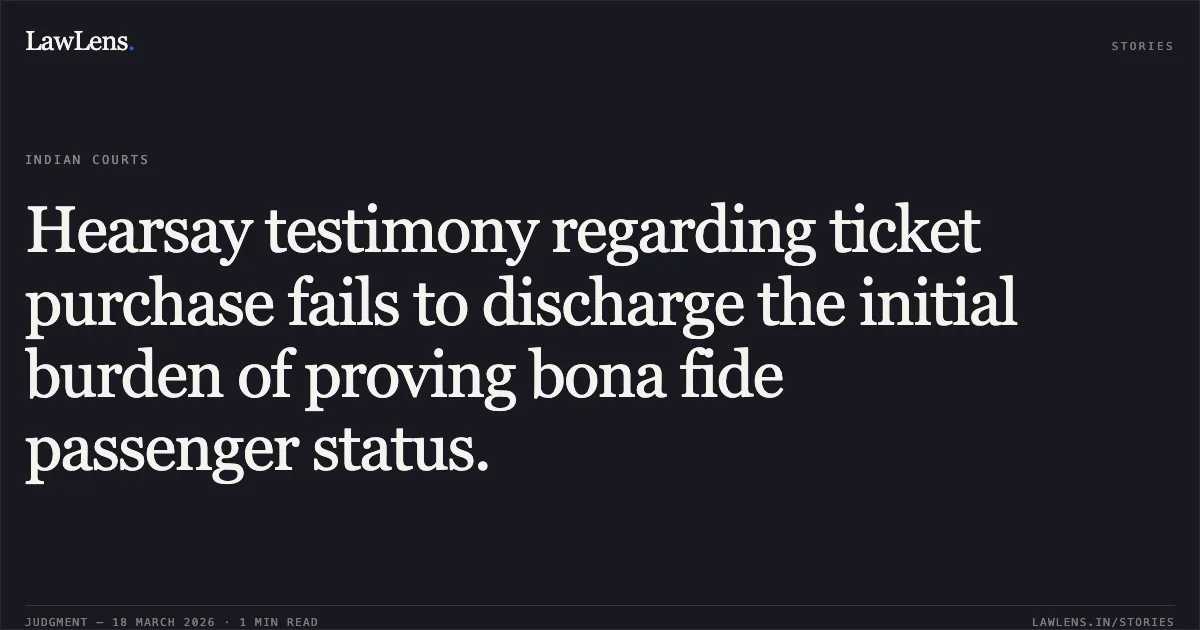 Hearsay testimony regarding ticket purchase fails to discharge the initial burden of proving bona fide passenger status.. Pooja Bhati & Ors. vs Union Of India. Delhi High Court. LawLens
