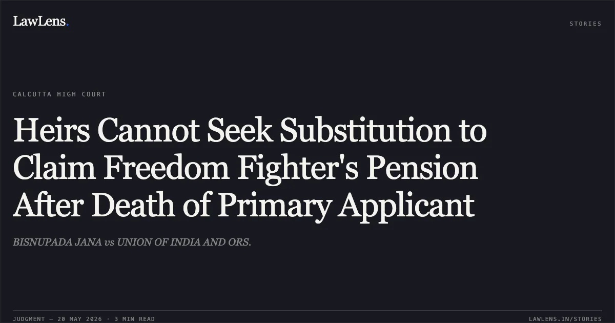 Heirs Cannot Seek Substitution to Claim Freedom Fighter's Pension After Death of Primary Applicant. BISNUPADA JANA vs UNION OF INDIA AND ORS.. Calcutta High Court. LawLens