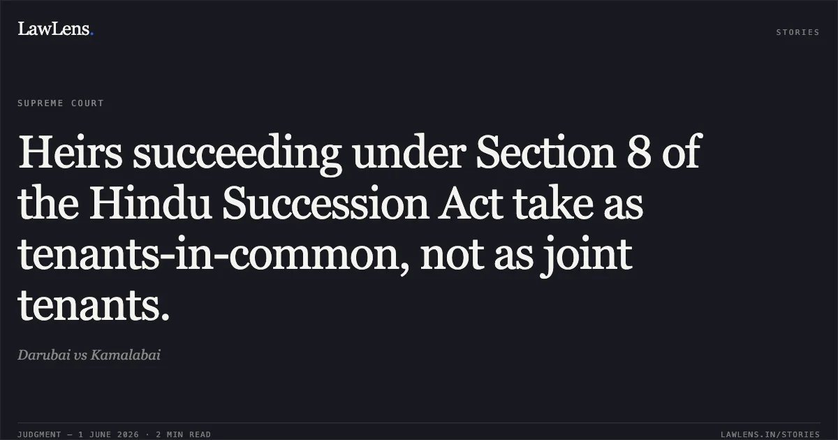Heirs succeeding under Section 8 of the Hindu Succession Act take as tenants-in-common, not as joint tenants.. Darubai vs Kamalabai. Supreme Court. LawLens