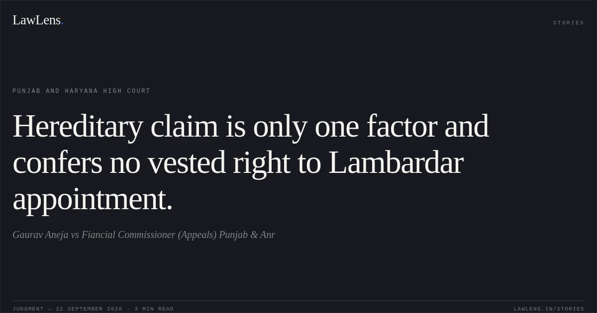 Hereditary claim is only one factor and confers no vested right to Lambardar appointment.. Gaurav Aneja vs Fiancial Commissioner (Appeals) Punjab & Anr. Punjab and Haryana High Court. LawLens