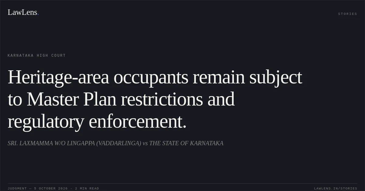 Heritage-area occupants remain subject to Master Plan restrictions and regulatory enforcement.. SRI. LAXMAMMA W/O LINGAPPA (VADDARLINGA) vs THE STATE OF KARNATAKA. Karnataka High Court. LawLens