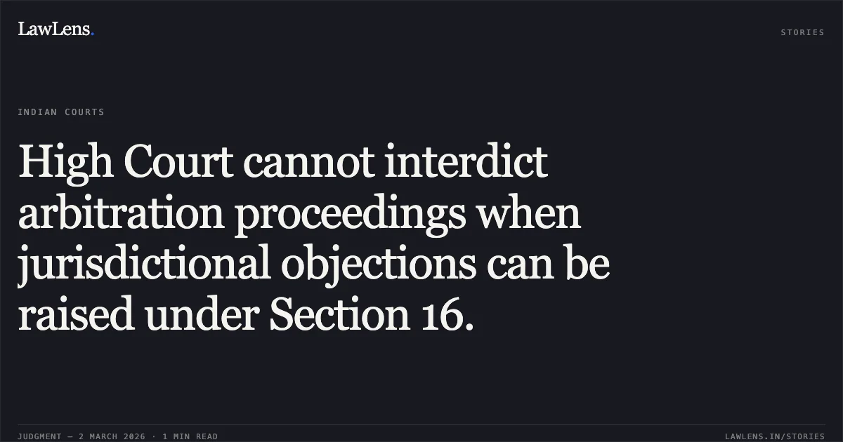 High Court cannot interdict arbitration proceedings when jurisdictional objections can be raised under Section 16.. Union of India Thr Its Commander Works Engineer Hills v. Ms Amit Brothers & Anr. [W.P.(C) 12089/2024]. Delhi High Court. LawLens