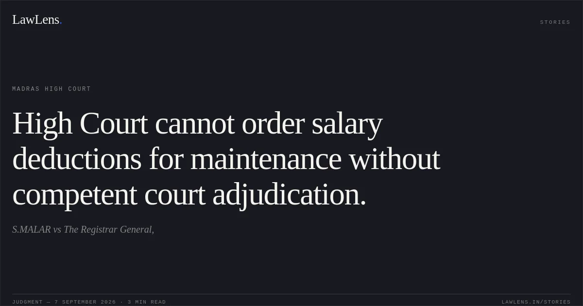 High Court cannot order salary deductions for maintenance without competent court adjudication.. S.MALAR vs The Registrar General,. Madras High Court. LawLens