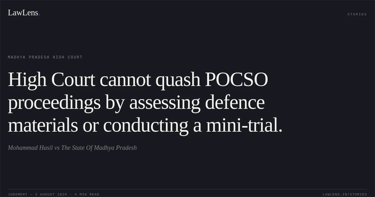 High Court cannot quash POCSO proceedings by assessing defence materials or conducting a mini-trial.. Mohammad Hasil vs The State Of Madhya Pradesh. Madhya Pradesh High Court. LawLens