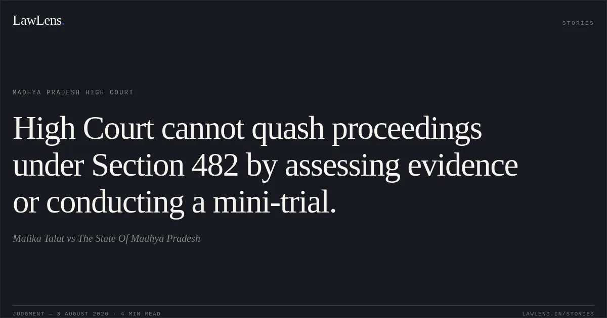 High Court cannot quash proceedings under Section 482 by assessing evidence or conducting a mini-trial.. Malika Talat vs The State Of Madhya Pradesh. Madhya Pradesh High Court. LawLens