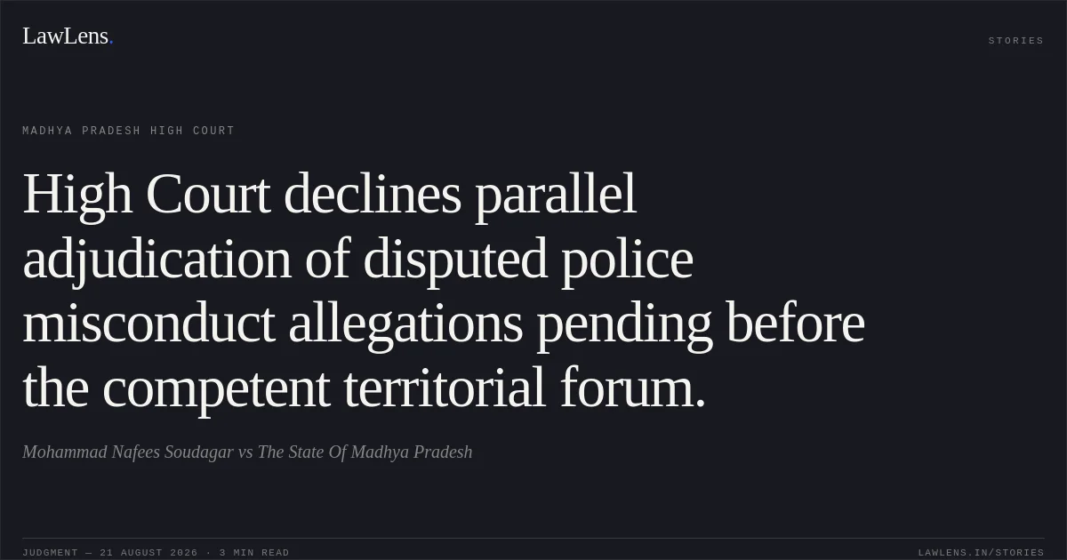 High Court declines parallel adjudication of disputed police misconduct allegations pending before the competent territorial forum.. Mohammad Nafees Soudagar vs The State Of Madhya Pradesh. Madhya Pradesh High Court. LawLens