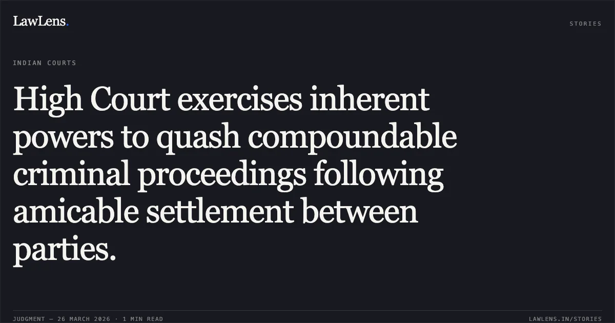 High Court exercises inherent powers to quash compoundable criminal proceedings following amicable settlement between parties.. DHANDHAL HARDEEPBHAI BHARATBHAI vs STATE OF GUJARAT. Gujarat High Court. LawLens