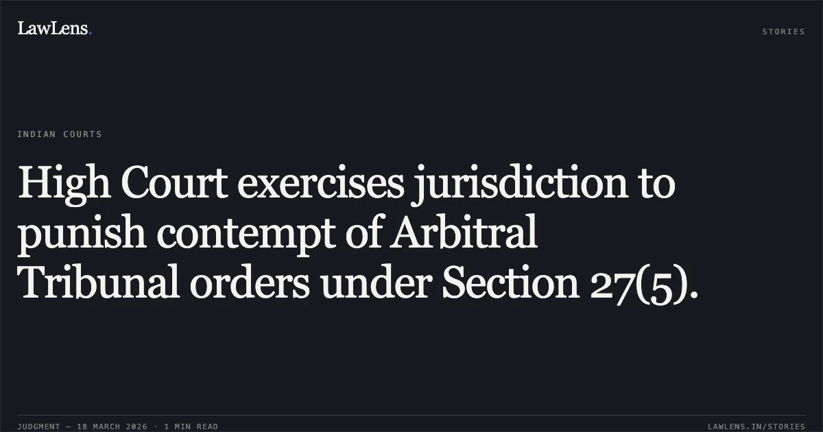 High Court exercises jurisdiction to punish contempt of Arbitral Tribunal orders under Section 27(5).. STATE OF MEGHALAYA vs MAYVEN T MARBANIANG AND ANR.. High Court of Meghalaya. LawLens