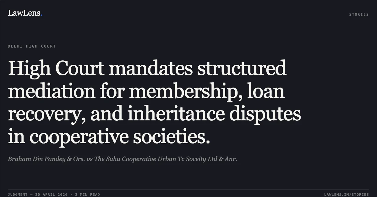 High Court mandates structured mediation for membership, loan recovery, and inheritance disputes in cooperative societies.. Braham Din Pandey & Ors. vs The Sahu Cooperative Urban Tc Soceity Ltd & Anr.. Delhi High Court. LawLens