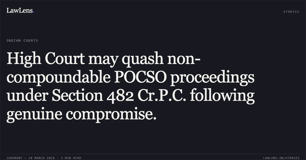 High Court may quash non-compoundable POCSO proceedings under Section 482 Cr.P.C. following genuine compromise.. SHOBHIT KUMAR ALIAS GOLU vs STATE OF UTTARAKHAND. Uttarakhand High Court. LawLens