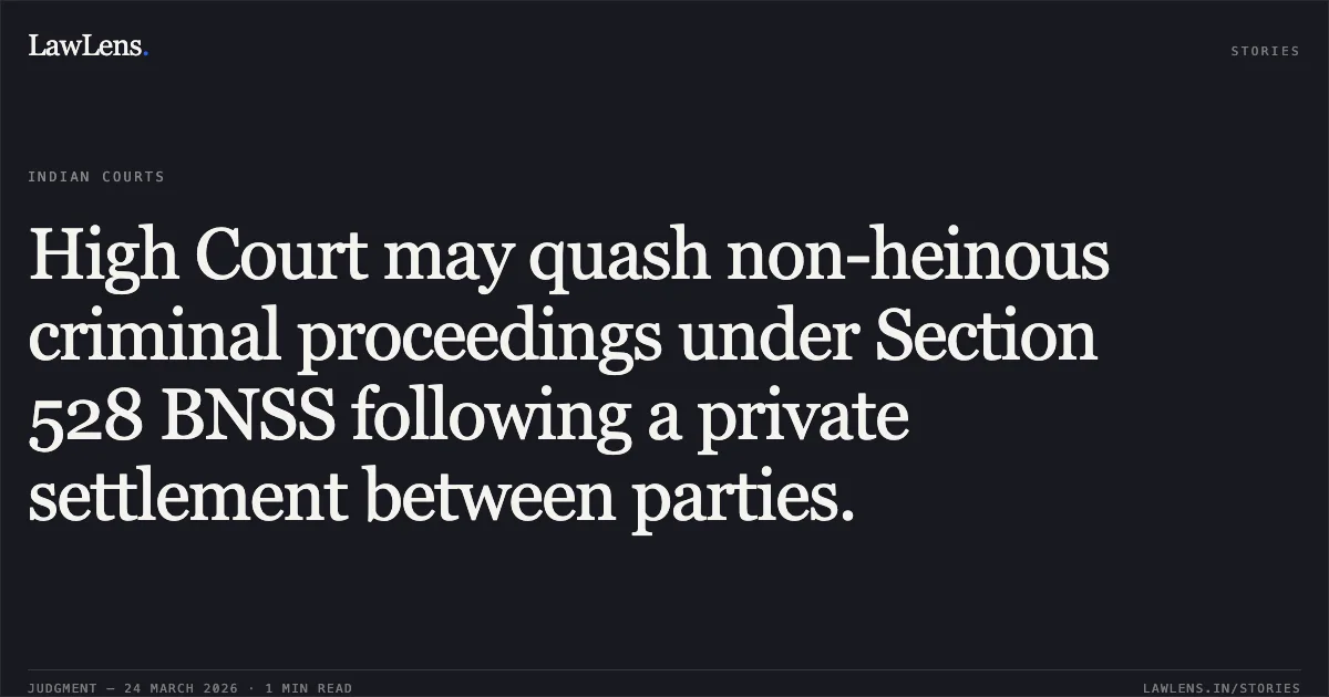 High Court may quash non-heinous criminal proceedings under Section 528 BNSS following a private settlement between parties.. SAGAR KAMAT ALIAS BITTU KAMAD ALIAS BITTU KAMAT vs THE STATE OF JHARKHAND. Jharkhand High Court. LawLens