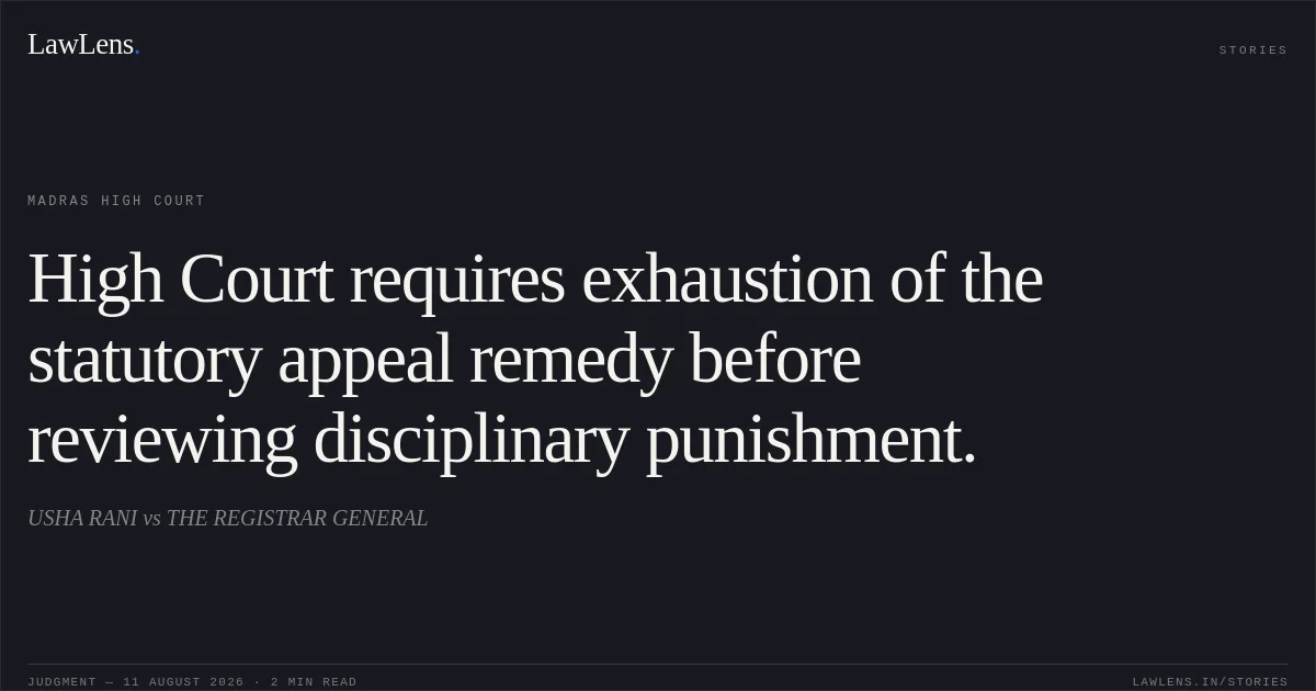 High Court requires exhaustion of the statutory appeal remedy before reviewing disciplinary punishment.. USHA RANI vs THE REGISTRAR GENERAL. Madras High Court. LawLens