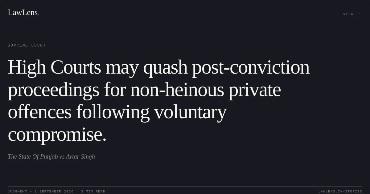 High Courts may quash post-conviction proceedings for non-heinous private offences following voluntary compromise.. The State Of Punjab vs Avtar Singh. Supreme Court. LawLens