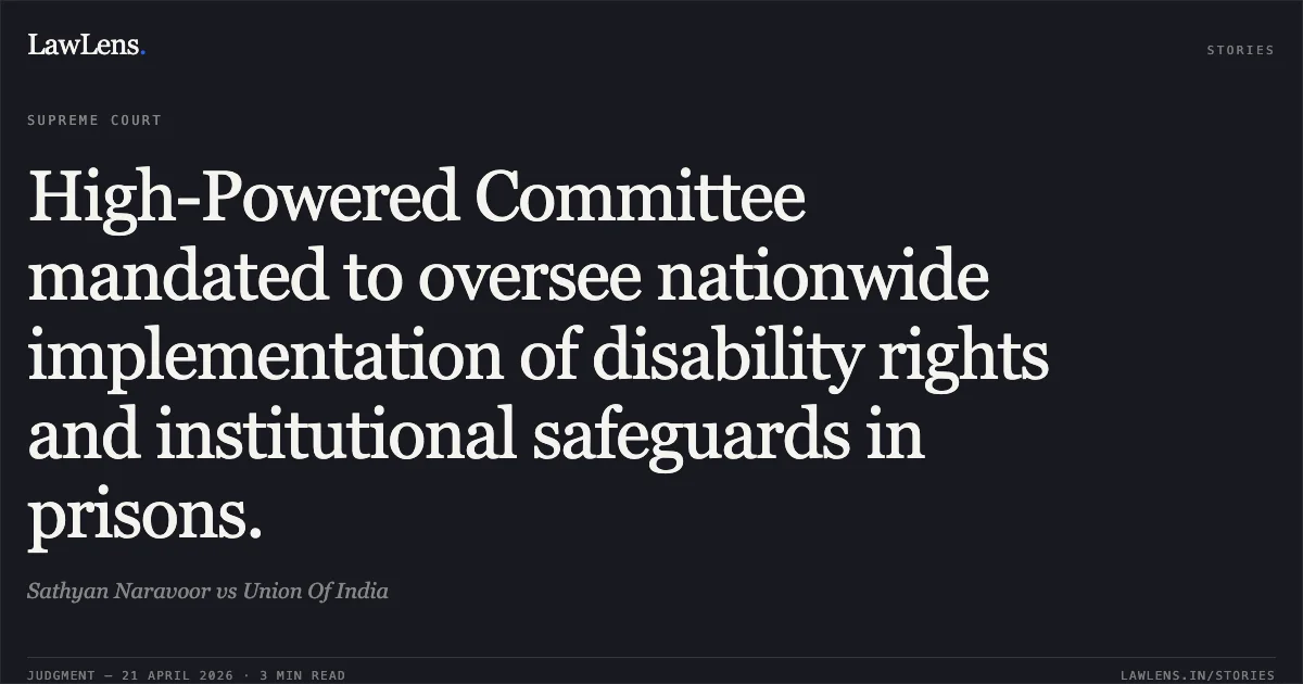 High-Powered Committee mandated to oversee nationwide implementation of disability rights and institutional safeguards in prisons.. Sathyan Naravoor vs Union Of India. Supreme Court. LawLens